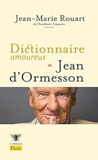 Jean Marie Rouart - Dictionnaire amoureux de Jean d'Ormesson