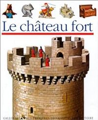 Couverture du livre Le château fort - Claude Millet - Claude Delafosse - Denise Millet