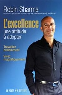 Robin Shilp Sharma - L'eÎllence : une attitude à adopter