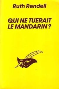 Ruth Rendell - Qui ne tuerait le mandarin ?