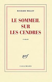 Richard Millet - Le sommeil sur les cendres