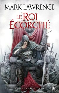 Mark Lawrence - Le Roi écorché: L'Empire Brisé