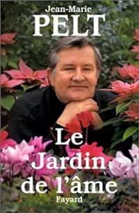 Jean Marie Pelt - Le jardin de l'âme