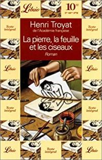 Couverture du livre La Pierre, la feuille et les ciseaux - Henri Troyat