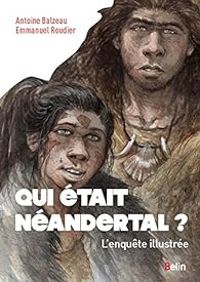 Couverture du livre Qui était Néandertal ? L'enquête illustrée - Antoine Balzeau - Emmanuel Roudier