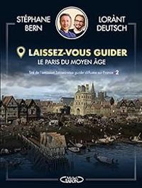 Stephane Bern - Lorant Deutsch - Laissez-vous guider : Le Paris du Moyen Âge