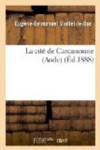 Eugene Viollet Le Duc - La cité de Carcassonne (Aude) (Éd.1888)