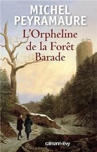 Michel Peyramaure - L'orpheline de la forêt Barade