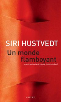 Siri Hustvedt - Un Monde Flamboyant