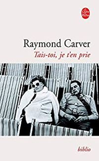 Raymond Carver - Tais-toi, je t'en prie