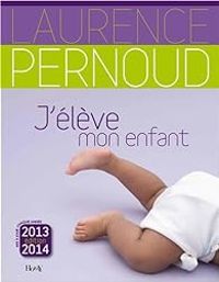 Laurence Pernoud - J'élève mon enfant 2013