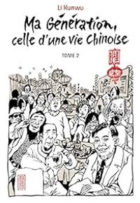 Li Kunwu - Ma génération, celle d'une vie chinoise