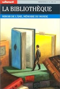  Autrement - Henri Jean Martin - Rene Louis - Jean Francois Genest - Daniel Roche - Anne Marie Chartier - Michel Melot - Pierre Gaillard - Francoise Micheau - Louis Holtz - Bernard Stiegler - Raphal Lellouche - Alain Nadaud - Richard Figuier - Martin Lowr - La bibliothèque. Miroir de l'âme, mémoire du monde