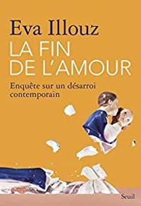 Couverture du livre La fin de l'amour. Enquête sur un désarroi contemporain - Eva Illouz