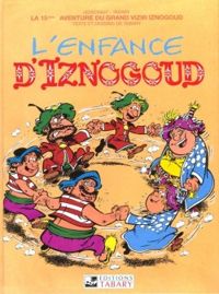 Couverture du livre L'enfance d'Iznogoud - Rene Goscinny - Jean Tabary