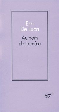 Couverture du livre Au nom de la mère - Erri De Luca