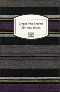 Gregor Von Rezzori - Sur mes traces : Mémoires