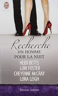 Lori Foster - Cheyenne Mccray - Heidi Betts - Lora Leigh - Recherche un homme pour la nuit