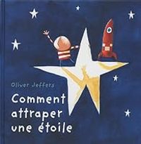 Oliver Jeffers - Comment attraper une étoile