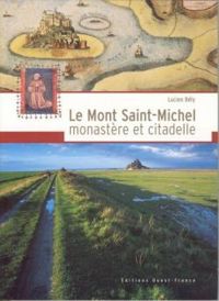 Lucien Bely - Le Mont Saint-Michel, monastère et citadelle