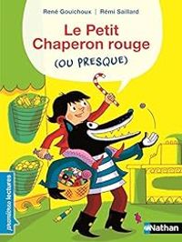 Couverture du livre Le Petit Chaperon rouge (ou presque) - Rene Gouichoux - Remi Saillard