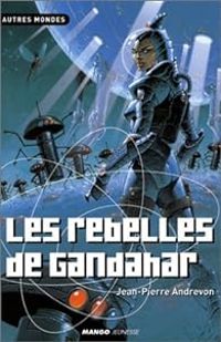 Jean Pierre Andrevon - Les rebelles de Gandahar