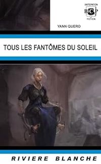 Couverture du livre Tous les Fantômes du soleil - Yann Quero