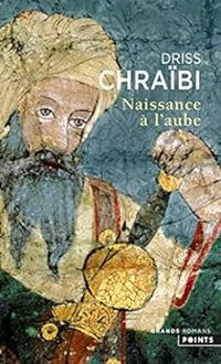 Driss Chraibi - Naissance à l'aube