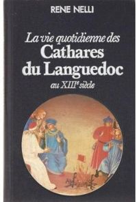 Rene Nelli - La vie quotidienne des Cathares du Languedoc au XIIIème siecle