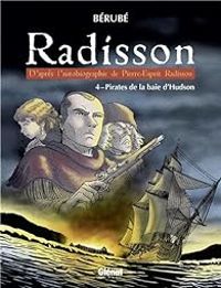 Jean Sebastien Berube - Pierre Esprit Radisson - Pirates de la baie d'Hudson