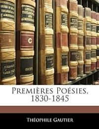 Couverture du livre Premières Poésies - 1830-1845 - Theophile Gautier