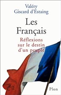 Valery Giscard Destaing - Les Français. Réflexions sur le destin d'un peuple