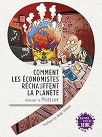 Antonin Pottier - Gal Giraud - Comment les économistes réchauffent la planète