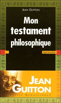 Jean Guitton - Mon testament philosophique