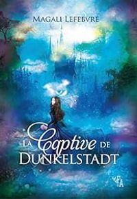 Couverture du livre La captive de Dunkelstadt - Magali Lefebvre