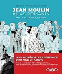 Benedicte Vergez Chaignon - Jean Moulin alias Romanin