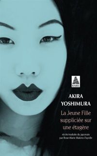 Couverture du livre La jeune fille suppliciée sur une étagère suivi de Le sourire des pierres - Akira Yoshimura