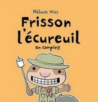 Couverture du livre Frisson l'écureuil en camping - Melanie Watt