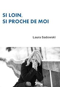 Laura Sadowski - Si loin, si proche de moi