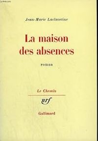 Jean Marie Laclavetine - La Maison des absences