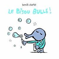 Benoit Charlat - Le Bisou Bulle !