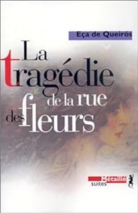 Jose Maria Eca De Queiros - La tragédie de la rue des fleurs