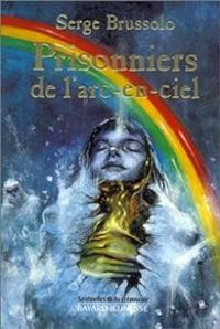 Couverture du livre Prisonniers de l'arc-en-ciel - Serge Brussolo