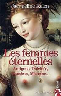 Jacqueline Kelen - Les femmes éternelles