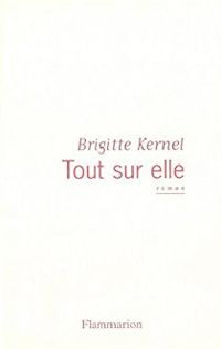 Couverture du livre Tout sur elle - Brigitte Kernel