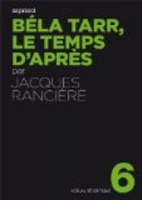 Couverture du livre Bela Tarr, le temps d'après - Jacques Ranciere