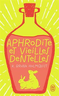 Karin Brunk Holmqvist - Aphrodite et vieilles dentelles