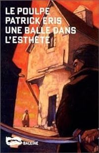 Couverture du livre Une balle dans l'esthète - Patrick Eris