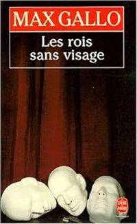 Couverture du livre Les Rois sans visage - Max Gallo