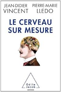 Pierre Marie Lledo - Jean Didier Vincent - Le cerveau sur mesure